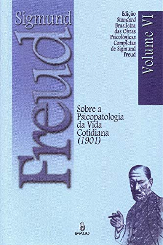 Ler Sobre a Psicopatologia da Vida Cotidiana (1901) (Volume 6), do autor Sigmund Freud